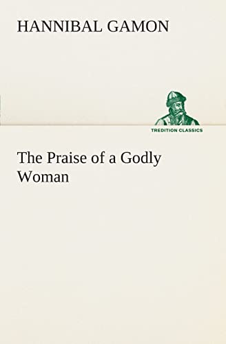 The Praise of a Godly Woman - Hannibal Gamon