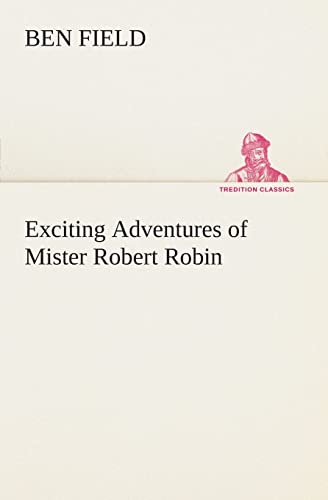 Imagen de archivo de Exciting Adventures of Mister Robert Robin a la venta por Lucky's Textbooks