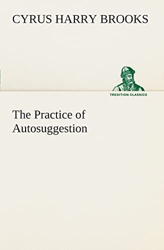 Stock image for The Practice of Autosuggestion for sale by Lucky's Textbooks