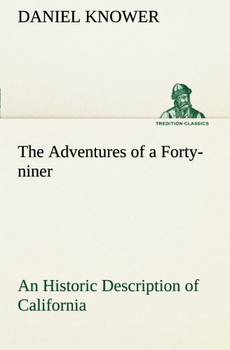 Beispielbild fr The Adventures of a Forty-niner An Historic Description of California, with Events and Ideas of San Francisco and Its People in Those Early Days zum Verkauf von Lucky's Textbooks