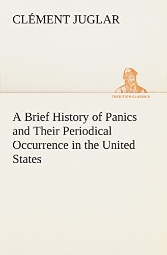 Stock image for A Brief History of Panics and Their Periodical Occurrence in the United States for sale by Lucky's Textbooks