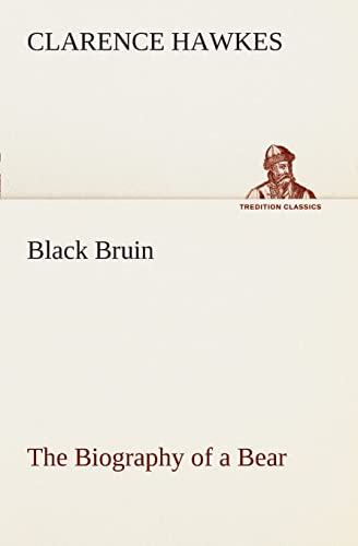 Black Bruin The Biography of a Bear (9783849507084) by Hawkes, Clarence