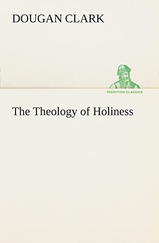 Beispielbild fr The Theology of Holiness zum Verkauf von Lucky's Textbooks