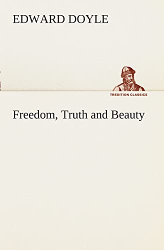 Freedom, Truth and Beauty (9783849507404) by Doyle, Edward