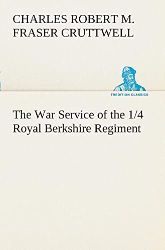 Stock image for The War Service of the 1/4 Royal Berkshire Regiment (T. F.) (TREDITION CLASSICS) for sale by Mispah books