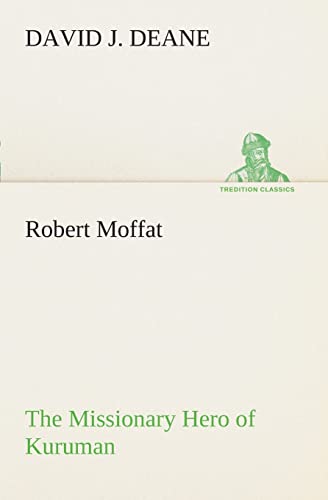 9783849508173: Robert Moffat The Missionary Hero of Kuruman