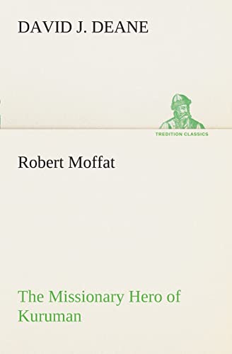 Stock image for Robert Moffat The Missionary Hero of Kuruman for sale by Lucky's Textbooks