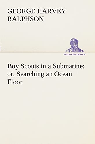 Stock image for Boy Scouts in a Submarine: or, Searching an Ocean Floor for sale by Lucky's Textbooks