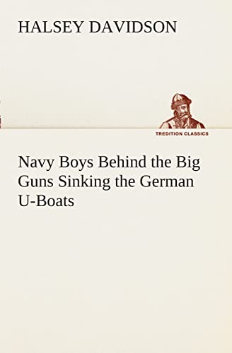 Stock image for Navy Boys Behind the Big Guns Sinking the German U-Boats for sale by Lucky's Textbooks