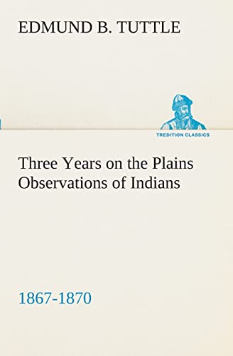 Beispielbild fr Three Years on the Plains Observations of Indians; 1867-1870 zum Verkauf von Ria Christie Collections