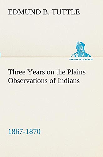 Stock image for Three Years on the Plains Observations of Indians; 1867-1870 for sale by Ria Christie Collections