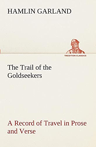 The Trail of the Goldseekers A Record of Travel in Prose and Verse (9783849509408) by Garland, Hamlin