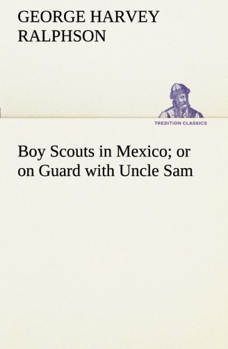 9783849509422: Boy Scouts in Mexico or on Guard with Uncle Sam (TREDITION CLASSICS)
