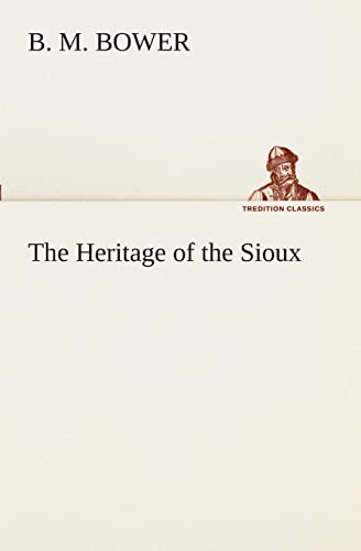 The Heritage of the Sioux (9783849509477) by Bower, B M