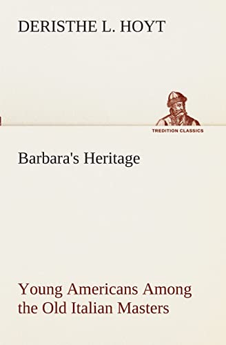 Stock image for Barbara's Heritage Young Americans Among the Old Italian Masters for sale by Lucky's Textbooks