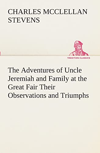 Stock image for The Adventures of Uncle Jeremiah and Family at the Great Fair Their Observations and Triumphs for sale by Lucky's Textbooks