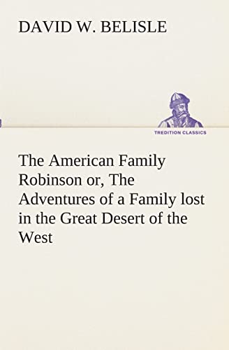 Stock image for The American Family Robinson or; The Adventures of a Family lost in the Great Desert of the West for sale by Ria Christie Collections