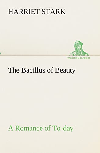 Imagen de archivo de The Bacillus of Beauty A Romance of To-day a la venta por Lucky's Textbooks