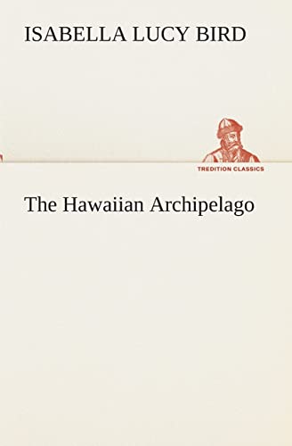 The Hawaiian Archipelago (9783849512972) by Bird, Isabella L (Isabella Lucy)