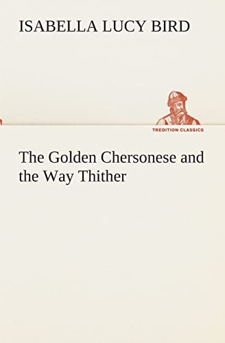 The Golden Chersonese and the Way Thither (9783849513290) by Bird, Isabella L (Isabella Lucy)