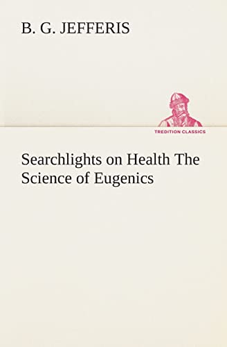 Searchlights on Health The Science of Eugenics (9783849514167) by Jefferis Dr, B G