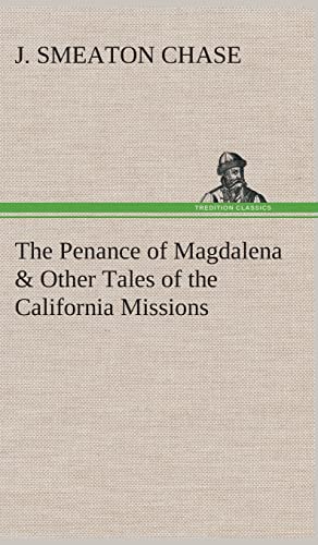 The Penance of Magdalena & Other Tales of the California Missions (9783849514754) by Chase, J Smeaton