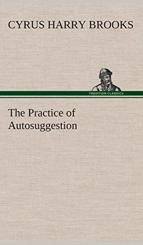 Stock image for The Practice of Autosuggestion for sale by Lucky's Textbooks