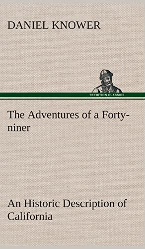 Beispielbild fr The Adventures of a Forty-niner An Historic Description of California, with Events and Ideas of San Francisco and Its People in Those Early Days zum Verkauf von Lucky's Textbooks