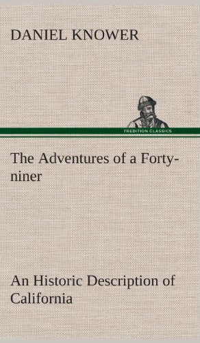 Stock image for The Adventures of a Forty-niner An Historic Description of California; with Events and Ideas of San Francisco and Its People in Those Early Days for sale by Ria Christie Collections