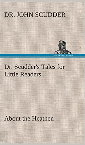 Stock image for Dr. Scudder's Tales for Little Readers, About the Heathen. for sale by Lucky's Textbooks