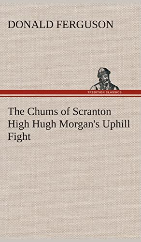 The Chums of Scranton High Hugh Morgan's Uphill Fight - Donald Ferguson