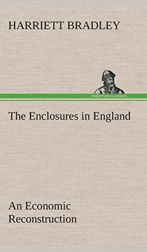 The Enclosures in England An Economic Reconstruction - Bradley, Harriett