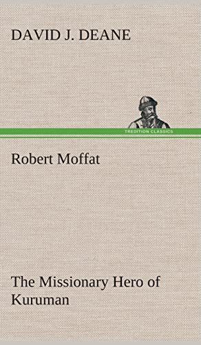 Stock image for Robert Moffat The Missionary Hero of Kuruman for sale by Lucky's Textbooks