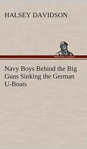 Stock image for Navy Boys Behind the Big Guns Sinking the German U-Boats for sale by Lucky's Textbooks