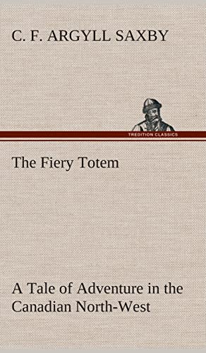 Stock image for The Fiery Totem A Tale of Adventure in the Canadian North-West for sale by Lucky's Textbooks