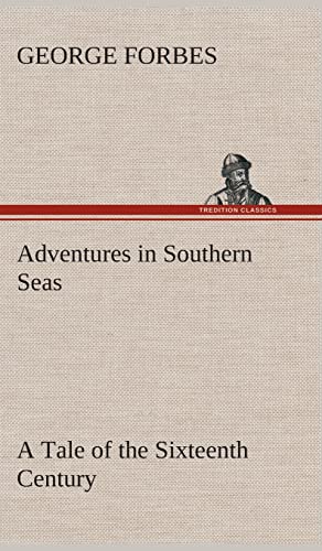 Adventures in Southern Seas A Tale of the Sixteenth Century (9783849520045) by Forbes, George