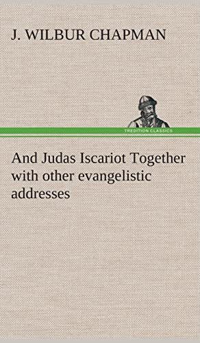 And Judas Iscariot Together with other evangelistic addresses (9783849520557) by Chapman, J Wilbur