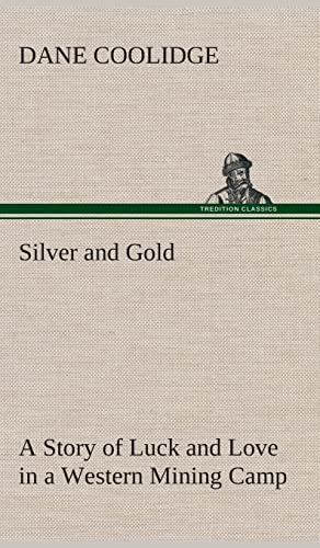 Silver and Gold A Story of Luck and Love in a Western Mining Camp (9783849520762) by Coolidge, Dane