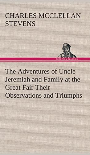 Stock image for The Adventures of Uncle Jeremiah and Family at the Great Fair Their Observations and Triumphs for sale by Lucky's Textbooks