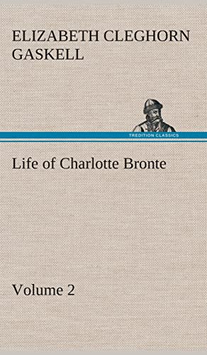 Life of Charlotte Bronte - Volume 2 (9783849521622) by Gaskell, Elizabeth Cleghorn