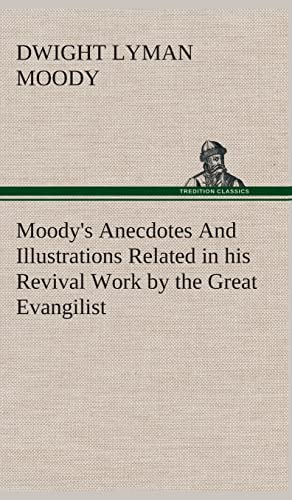 Moody's Anecdotes And Illustrations Related in his Revival Work by the Great Evangilist (9783849522049) by Moody, Dwight Lyman