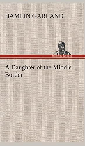 A Daughter of the Middle Border (9783849523695) by Garland, Hamlin