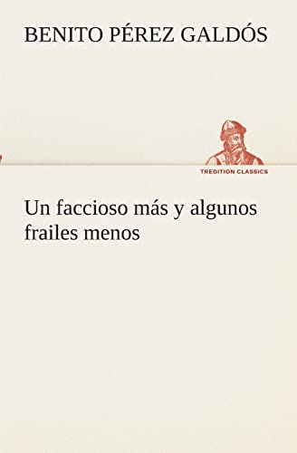 Un faccioso mÃ¡s y algunos frailes menos (Spanish Edition) (9783849525392) by PÃ©rez GaldÃ³s, Benito