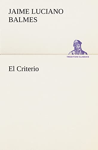 El Criterio (Spanish Edition) (9783849525927) by Balmes, Jaime Luciano