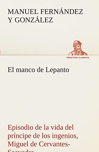 Imagen de archivo de El manco de Lepanto episodio de la vida del prncipe de los ingenios, Miguel de Cervantes-Saavedra (Spanish Edition) a la venta por Lucky's Textbooks