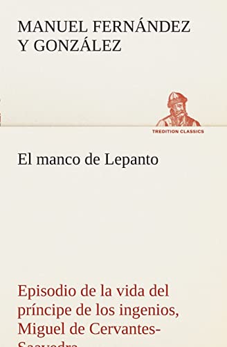 9783849526344: El manco de Lepanto episodio de la vida del prncipe de los ingenios, Miguel de Cervantes-Saavedra (TREDITION CLASSICS)