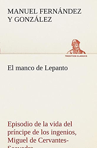 9783849526344: El manco de Lepanto episodio de la vida del prncipe de los ingenios, Miguel de Cervantes-Saavedra