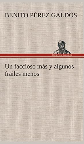 Un faccioso mÃ¡s y algunos frailes menos (Spanish Edition) (9783849527068) by PÃ©rez GaldÃ³s, Benito