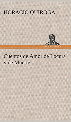 9783849527488: Cuentos de Amor de Locura y de Muerte (Spanish Edition)