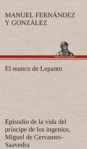 9783849527990: El manco de Lepanto episodio de la vida del prncipe de los ingenios, Miguel de Cervantes-Saavedra